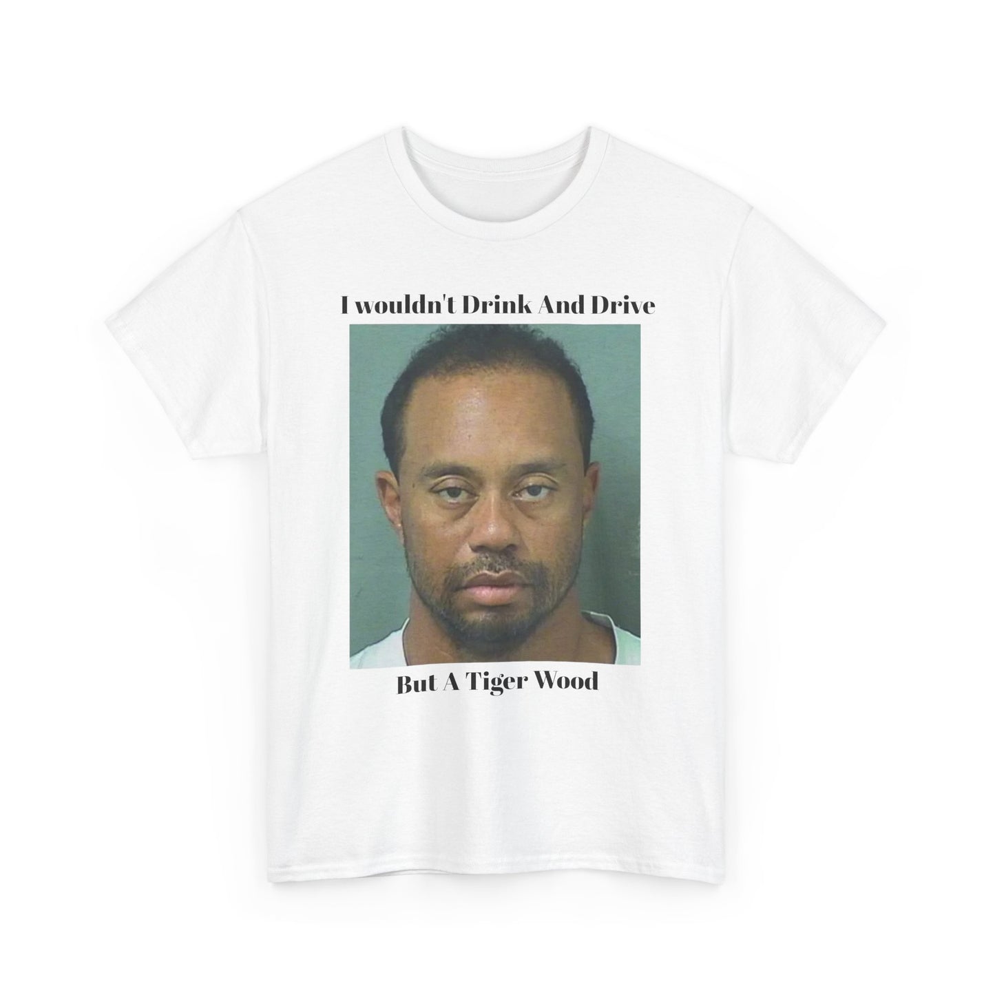 Mugshot Photo Tee | I Wouldn't Drink And Drive But A Tiger Wood T-Shirt