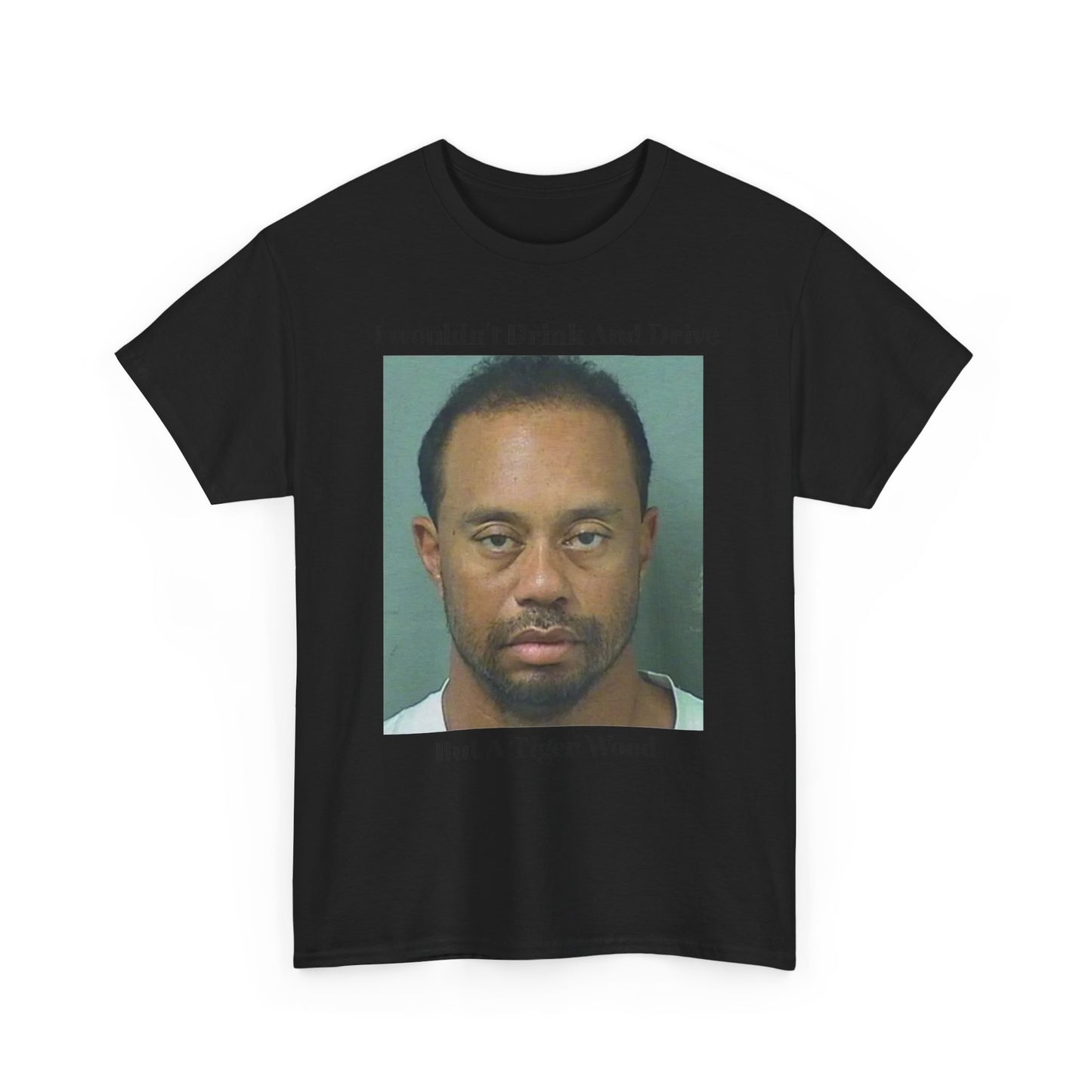Mugshot Photo Tee | I Wouldn't Drink And Drive But A Tiger Wood T-Shirt
